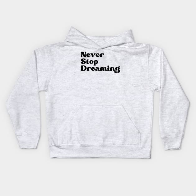 Never Stop Dreaming. Retro Typography Motivational and Inspirational Quote Kids Hoodie by That Cheeky Tee